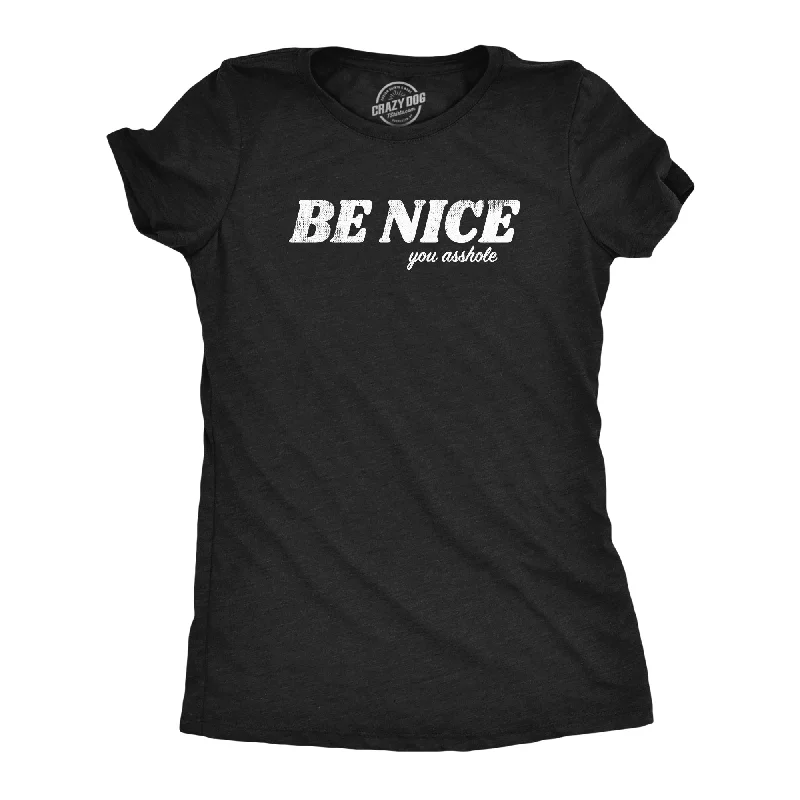 Be Nice You Asshole Women's T Shirt