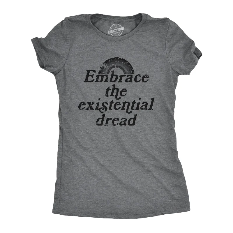 Embrace The Existential Dread Women's T Shirt