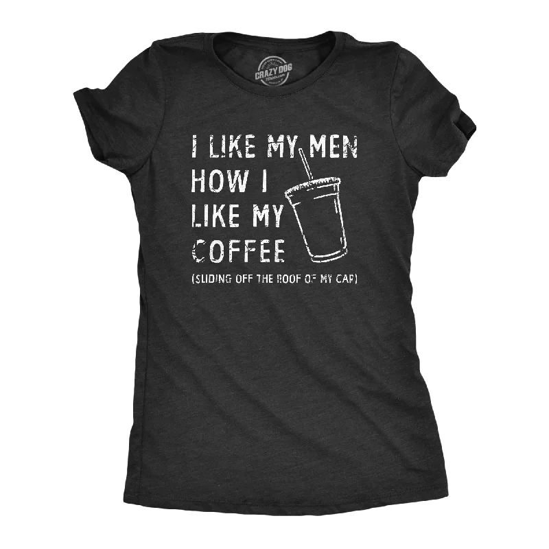 I Like My Men How I Like My Coffee Women's T Shirt