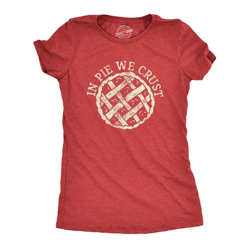 In Pie We Crust Women's T Shirt