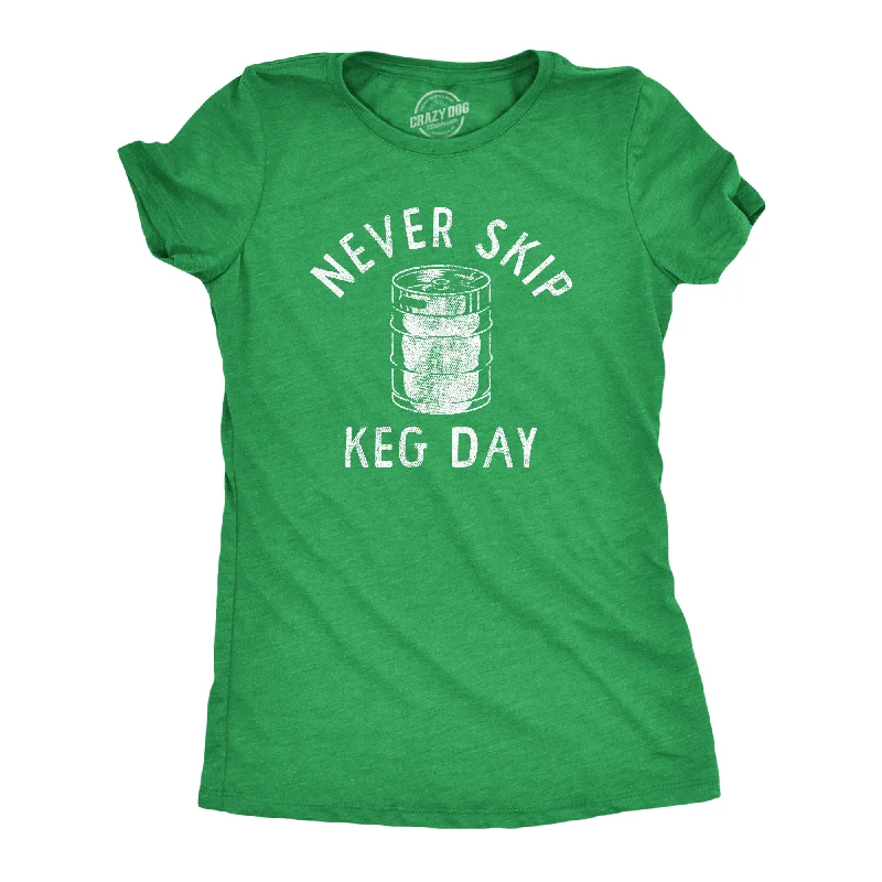 Never Skip Keg Day Women's T Shirt