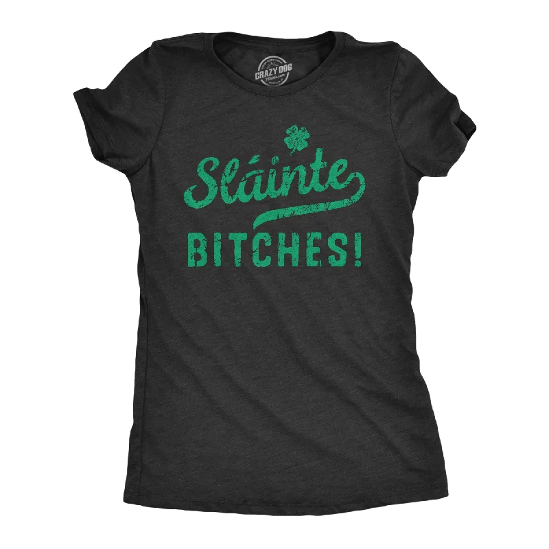 Slainte Bitches Women's T Shirt