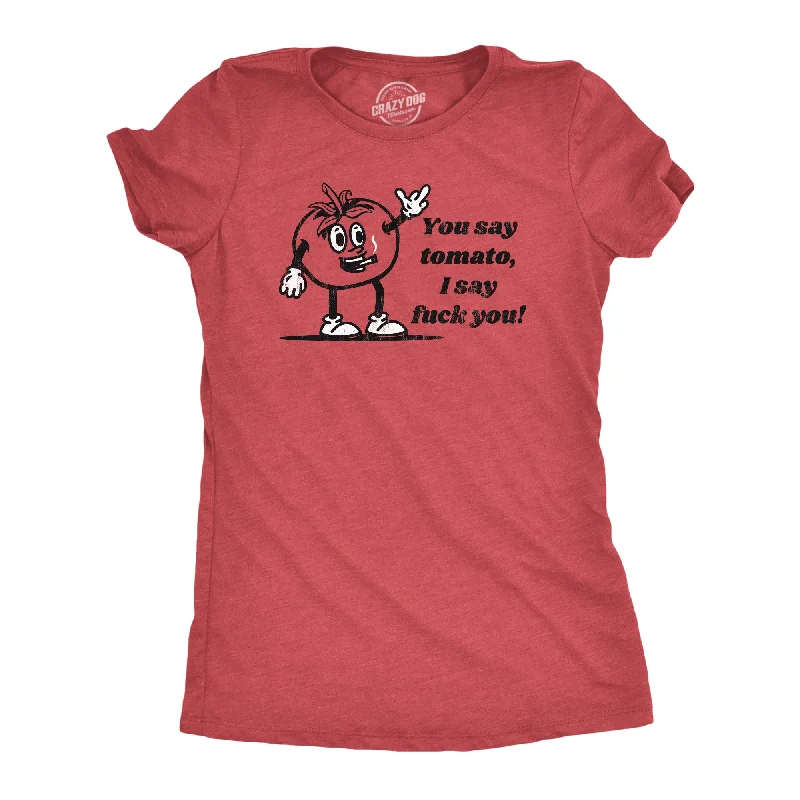 You Say Tomato I Say Fuck You Women's T Shirt